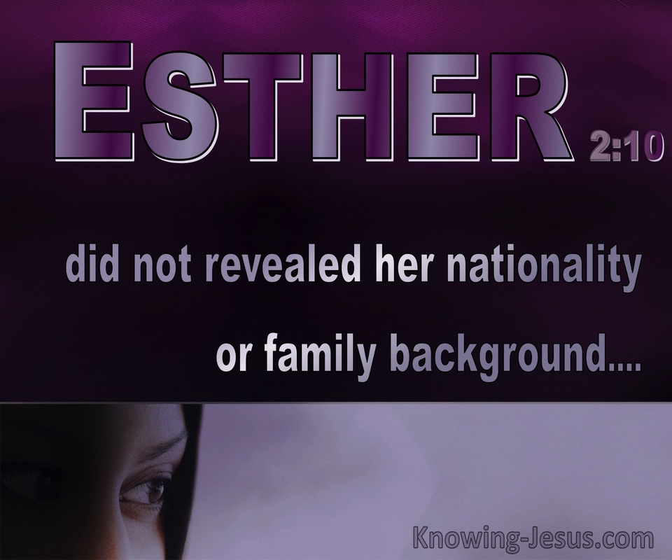 Esther 2:10 She did not revealed her nationality (purple)
